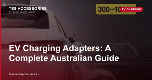 EV Charging Adapters: A Complete Australian Guide — Tes Accessories