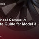 Tesla Wheel Covers: Complete Guide for Model 3 and Model Y — Tes Accessories