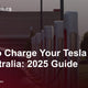 How to Charge Your Tesla in Australia 2025 Guide — Tes Accessories